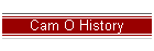 Cam O History