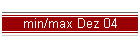 min/max Dez 04