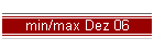 min/max Dez 06